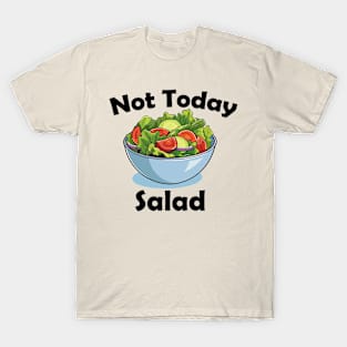 Not Today, Salad! T-Shirt